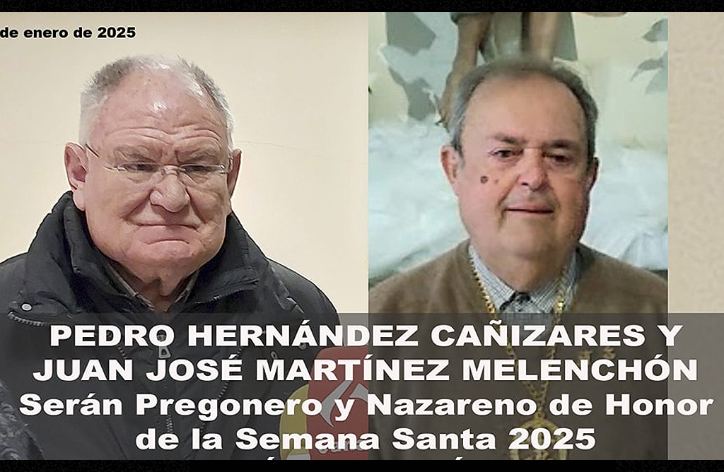 Pedro Hernndez y Juan Jos Martnez son el Pregonero y el Nazareno de Honor de la Semana Santa 2025